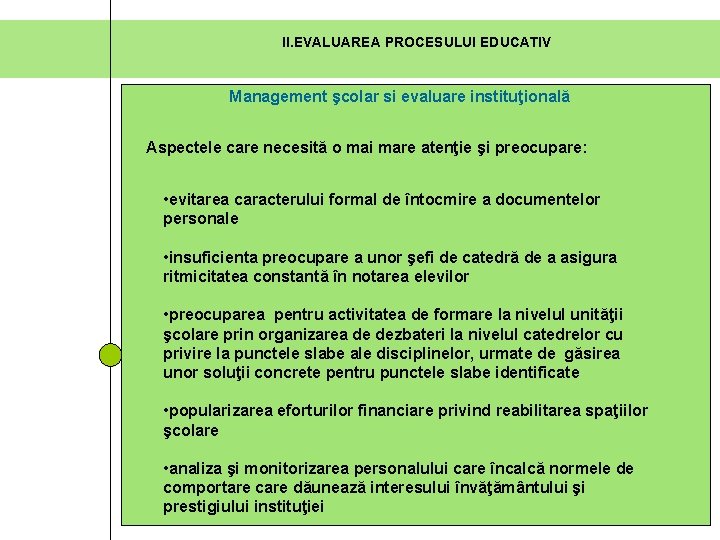 II. EVALUAREA PROCESULUI EDUCATIV Management şcolar si evaluare instituţională Aspectele care necesită o mai II. EVALUAREA PROCESULUI EDUCATIV Management şcolar si evaluare instituţională Aspectele care necesită o mai