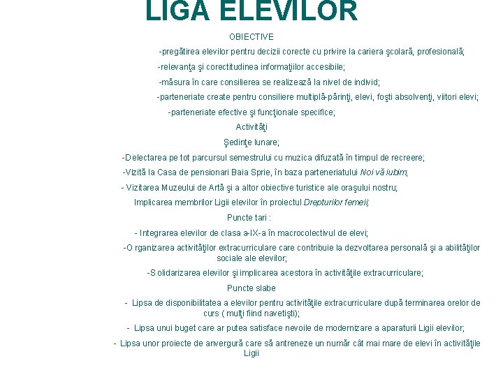 LIGA ELEVILOR OBIECTIVE -pregătirea elevilor pentru decizii corecte cu privire la cariera şcolară, profesională; LIGA ELEVILOR OBIECTIVE -pregătirea elevilor pentru decizii corecte cu privire la cariera şcolară, profesională;