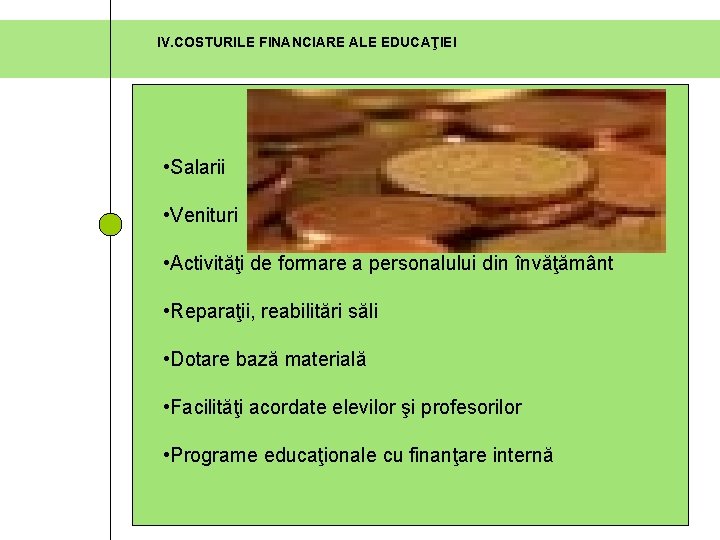 IV. COSTURILE FINANCIARE ALE EDUCAŢIEI • Salarii • Venituri • Activităţi de formare a IV. COSTURILE FINANCIARE ALE EDUCAŢIEI • Salarii • Venituri • Activităţi de formare a