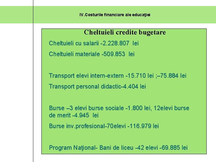 IV. Costurile financiare ale educaţiei Cheltuieli credite bugetare Cheltuieli cu salarii -2. 228. 807 IV. Costurile financiare ale educaţiei Cheltuieli credite bugetare Cheltuieli cu salarii -2. 228. 807