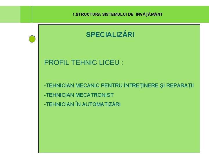 1. STRUCTURA SISTEMULUI DE ÎNVĂŢĂM NT SPECIALIZĂRI PROFIL TEHNIC LICEU : -TEHNICIAN MECANIC PENTRU 1. STRUCTURA SISTEMULUI DE ÎNVĂŢĂM NT SPECIALIZĂRI PROFIL TEHNIC LICEU : -TEHNICIAN MECANIC PENTRU