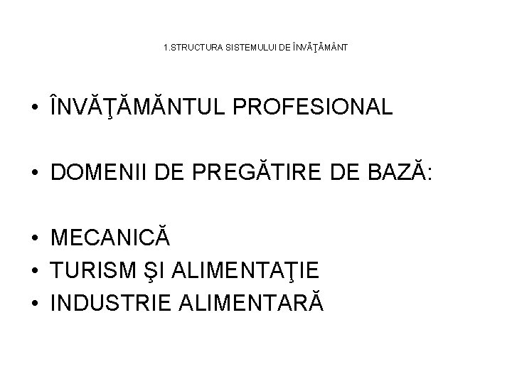 1. STRUCTURA SISTEMULUI DE ÎNVĂŢĂM NT • ÎNVĂŢĂMĂNTUL PROFESIONAL • DOMENII DE PREGĂTIRE DE 1. STRUCTURA SISTEMULUI DE ÎNVĂŢĂM NT • ÎNVĂŢĂMĂNTUL PROFESIONAL • DOMENII DE PREGĂTIRE DE
