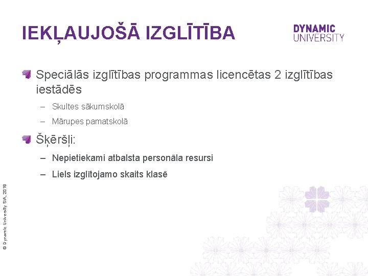 IEKĻAUJOŠĀ IZGLĪTĪBA Speciālās izglītības programmas licencētas 2 izglītības iestādēs – Skultes sākumskolā – Mārupes