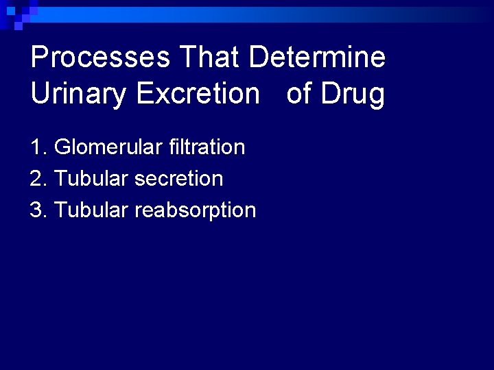 Processes That Determine Urinary Excretion of Drug 1. Glomerular filtration 2. Tubular secretion 3.