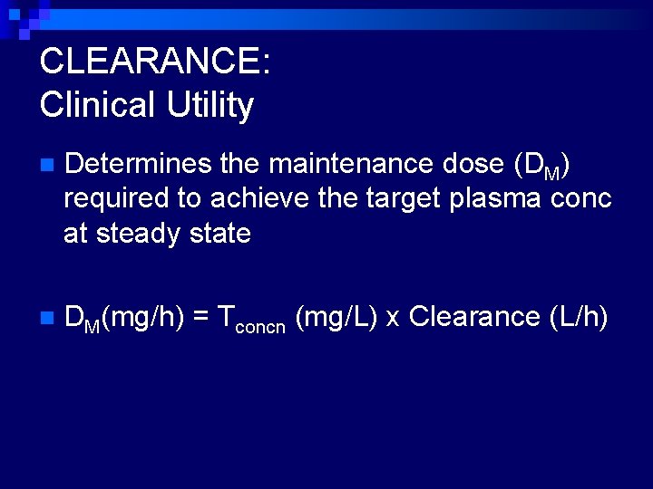 CLEARANCE: Clinical Utility n Determines the maintenance dose (DM) required to achieve the target