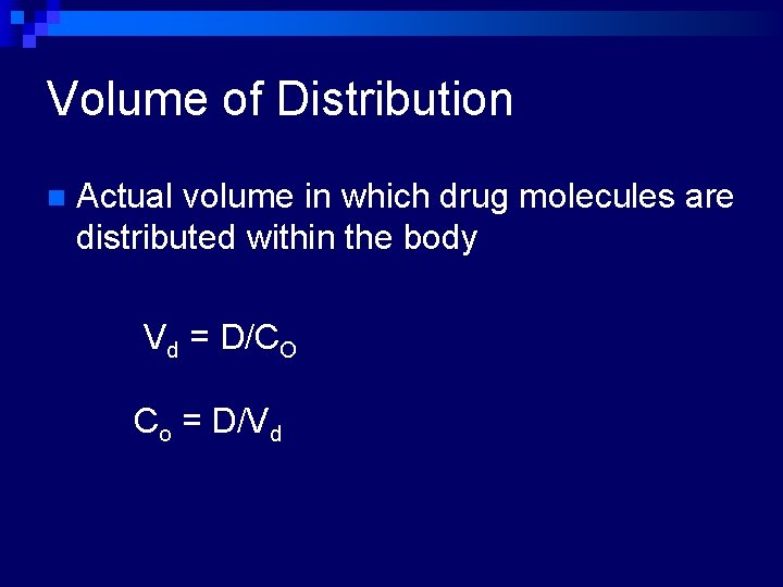 Volume of Distribution n Actual volume in which drug molecules are distributed within the