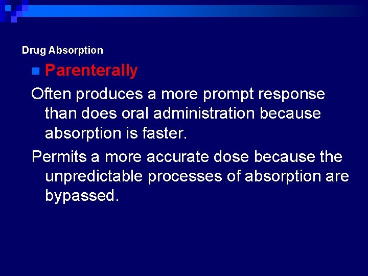 Drug Absorption Parenterally Often produces a more prompt response than does oral administration because