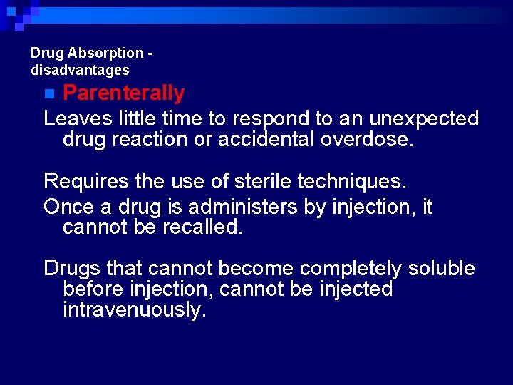 Drug Absorption disadvantages Parenterally Leaves little time to respond to an unexpected drug reaction