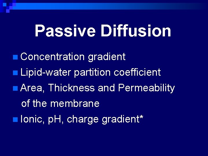 Passive Diffusion n Concentration gradient n Lipid-water partition coefficient n Area, Thickness and Permeability
