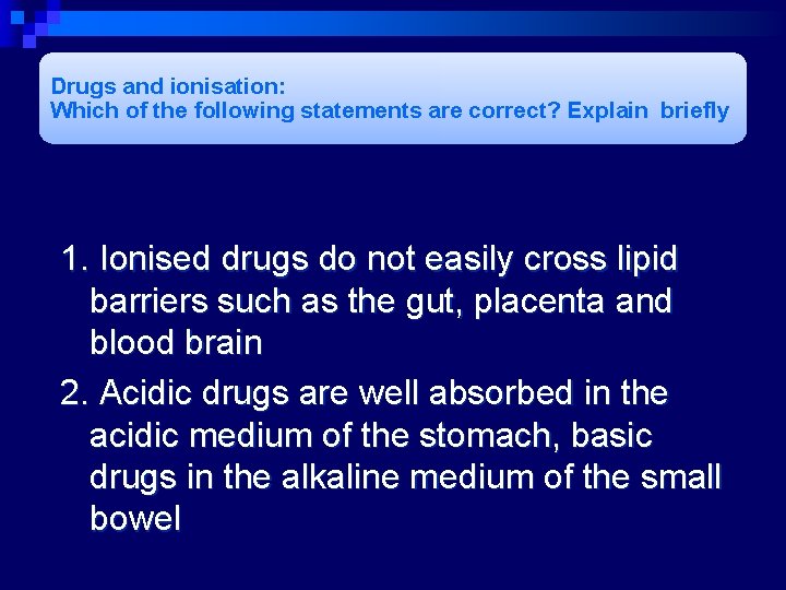 Drugs and ionisation: Which of the following statements are correct? Explain briefly 1. Ionised