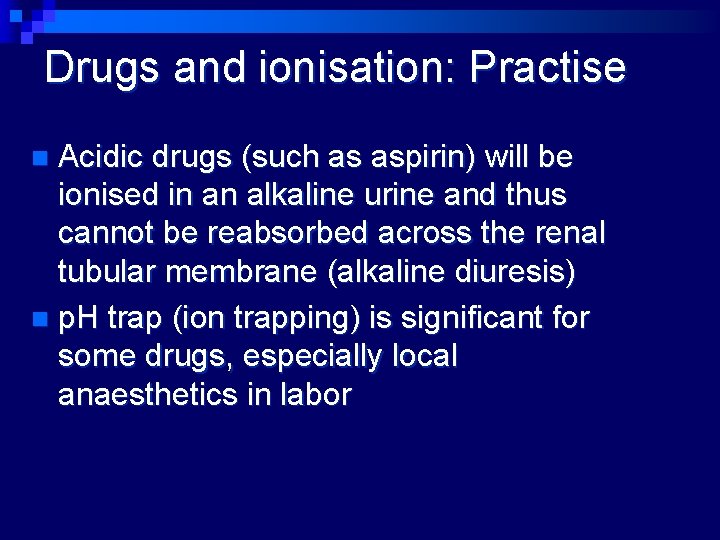 Drugs and ionisation: Practise Acidic drugs (such as aspirin) will be ionised in an