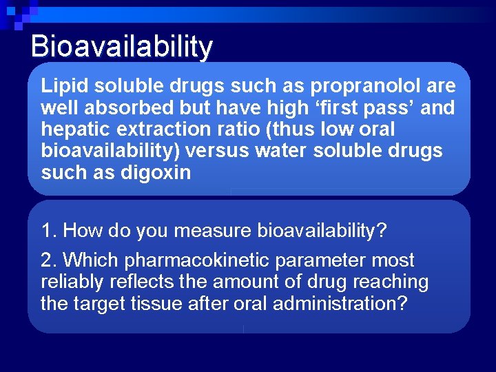 Bioavailability Lipid soluble drugs such as propranolol are well absorbed but have high ‘first
