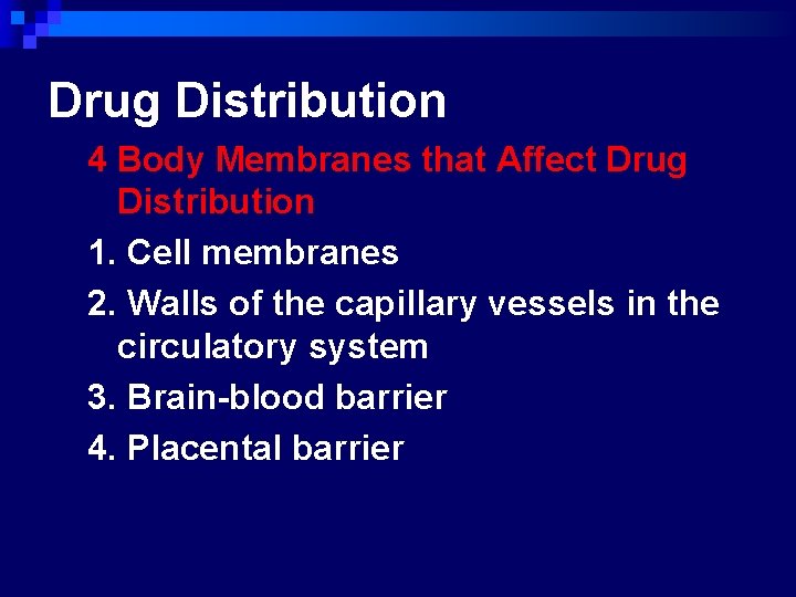 Drug Distribution 4 Body Membranes that Affect Drug Distribution 1. Cell membranes 2. Walls