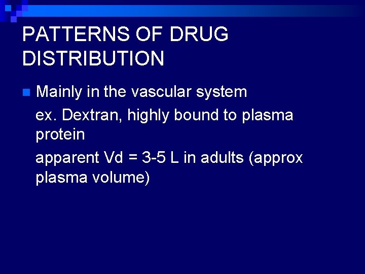 PATTERNS OF DRUG DISTRIBUTION n Mainly in the vascular system ex. Dextran, highly bound