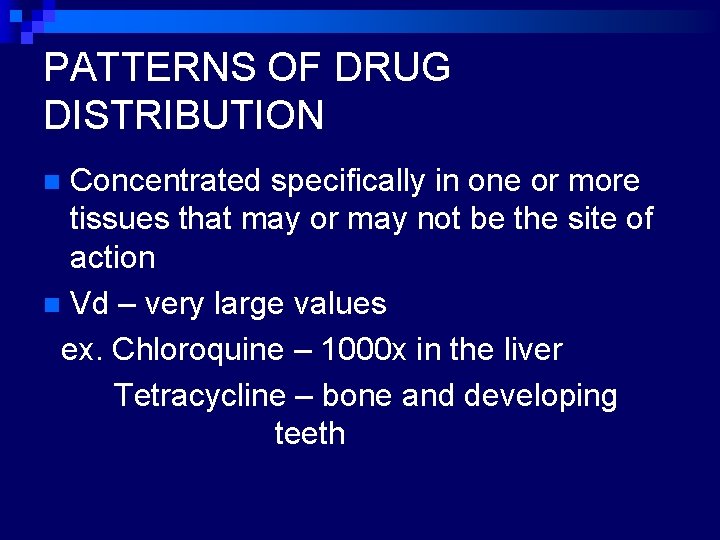PATTERNS OF DRUG DISTRIBUTION Concentrated specifically in one or more tissues that may or