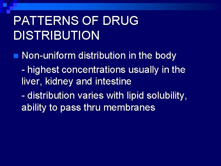 PATTERNS OF DRUG DISTRIBUTION n Non-uniform distribution in the body - highest concentrations usually