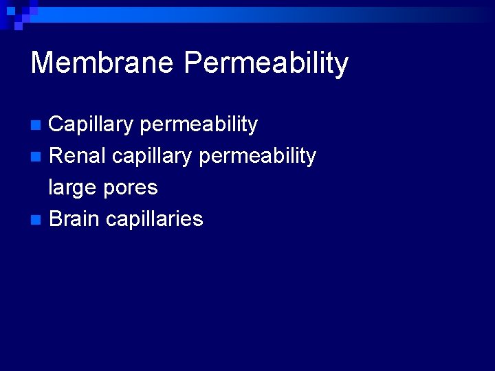 Membrane Permeability Capillary permeability n Renal capillary permeability large pores n Brain capillaries n