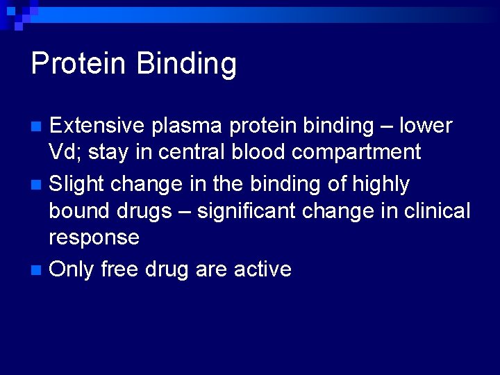 Protein Binding Extensive plasma protein binding – lower Vd; stay in central blood compartment