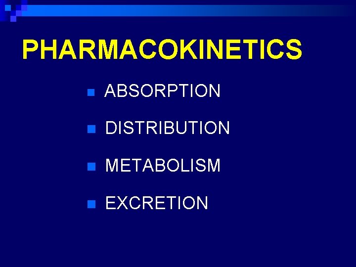 PHARMACOKINETICS n ABSORPTION n DISTRIBUTION n METABOLISM n EXCRETION 