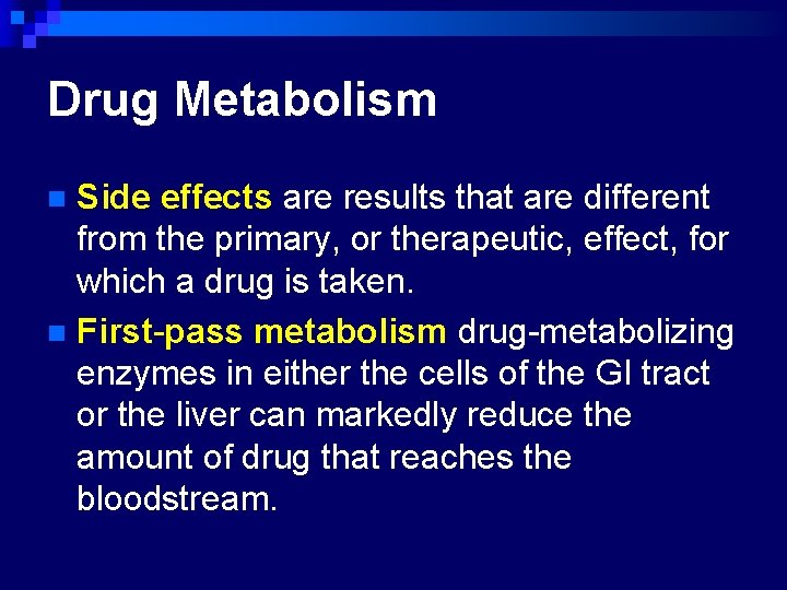 Drug Metabolism Side effects are results that are different from the primary, or therapeutic,