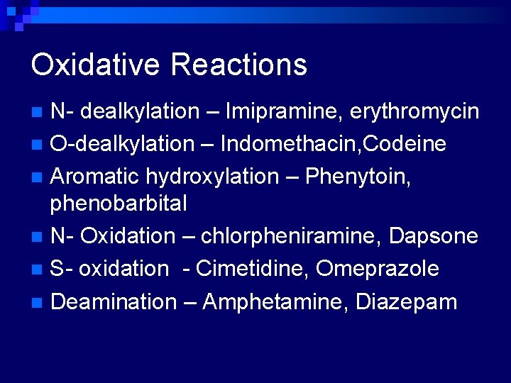 Oxidative Reactions N- dealkylation – Imipramine, erythromycin n O-dealkylation – Indomethacin, Codeine n Aromatic