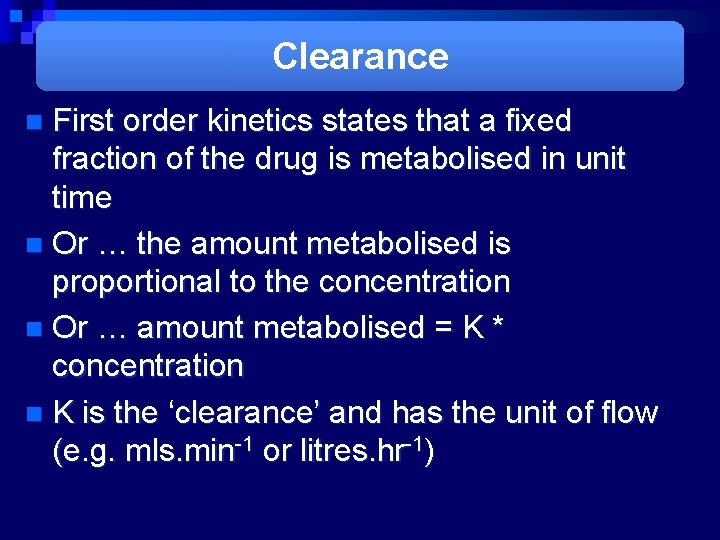 Clearance First order kinetics states that a fixed fraction of the drug is metabolised