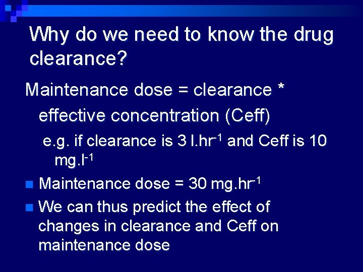 Why do we need to know the drug clearance? Maintenance dose = clearance *