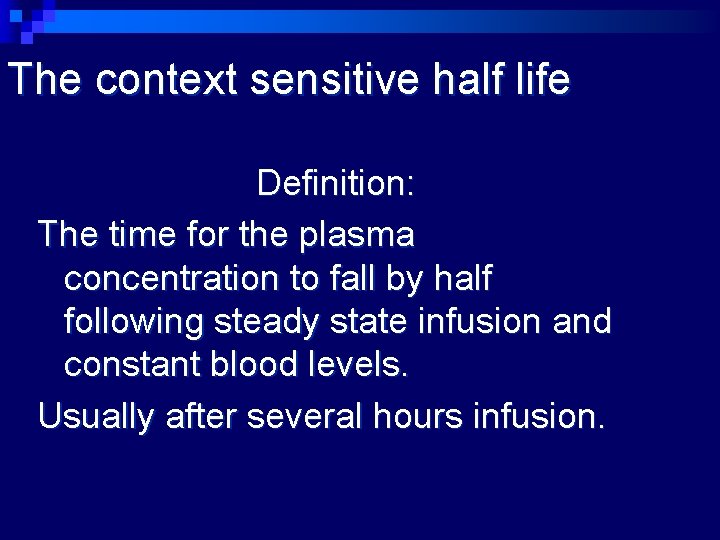 The context sensitive half life Definition: The time for the plasma concentration to fall