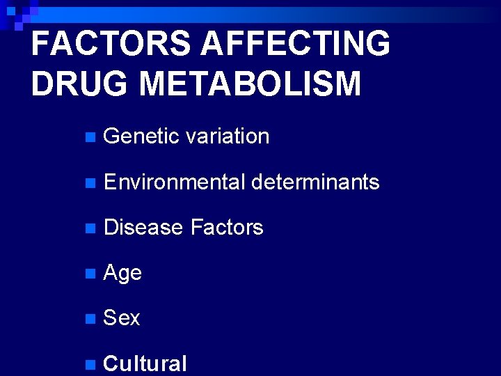 FACTORS AFFECTING DRUG METABOLISM n Genetic variation n Environmental determinants n Disease Factors n