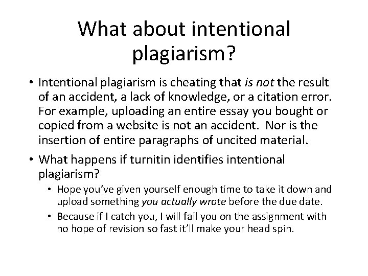What about intentional plagiarism? • Intentional plagiarism is cheating that is not the result