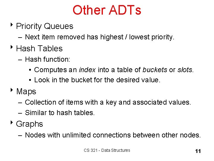 Other ADTs 8 Priority Queues – Next item removed has highest / lowest priority.