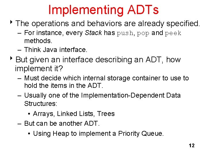 Implementing ADTs 8 The operations and behaviors are already specified. – For instance, every