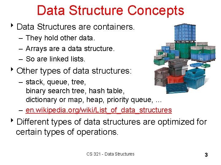 Data Structure Concepts 8 Data Structures are containers. – They hold other data. –