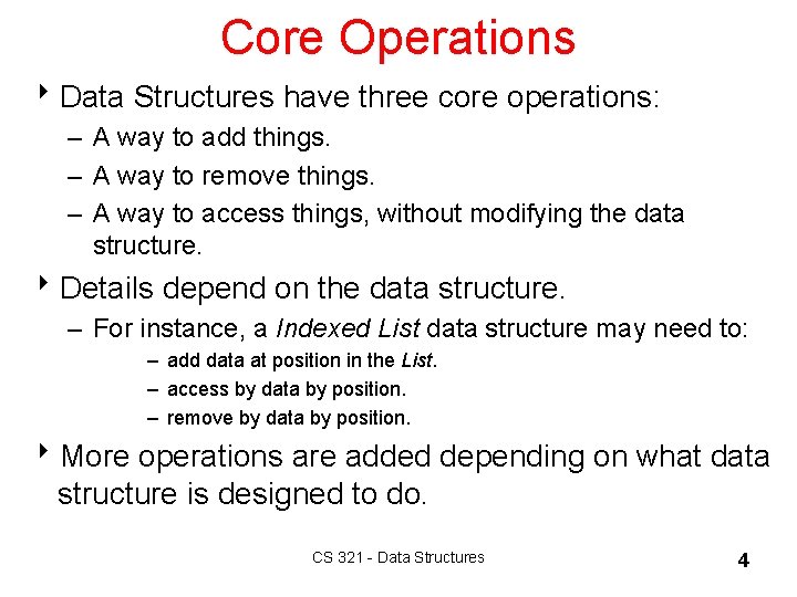 Core Operations 8 Data Structures have three core operations: – A way to add