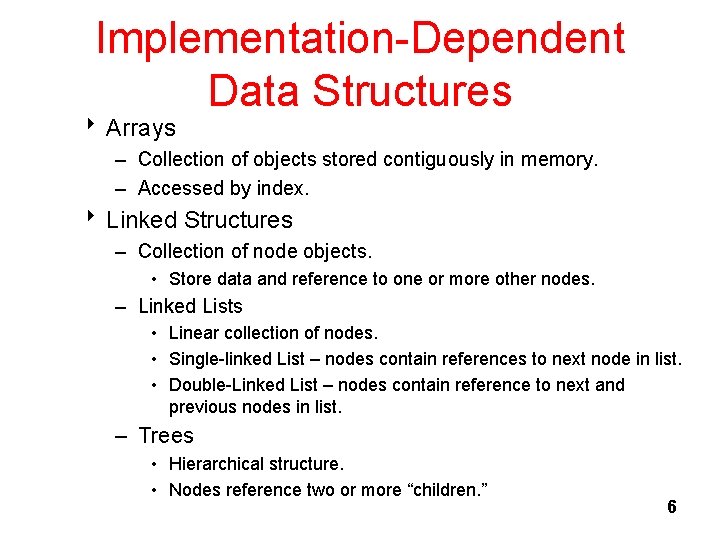 Implementation-Dependent Data Structures 8 Arrays – Collection of objects stored contiguously in memory. –