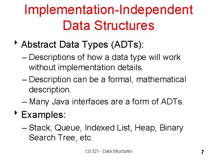 Implementation-Independent Data Structures 8 Abstract Data Types (ADTs): – Descriptions of how a data