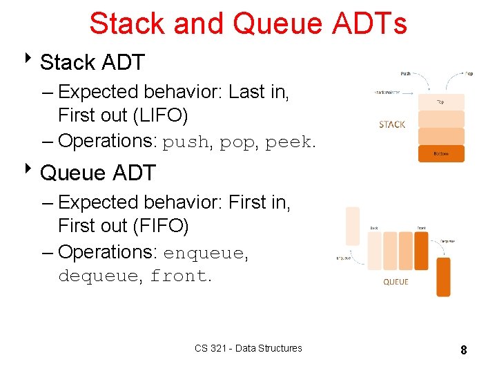 Stack and Queue ADTs 8 Stack ADT – Expected behavior: Last in, First out