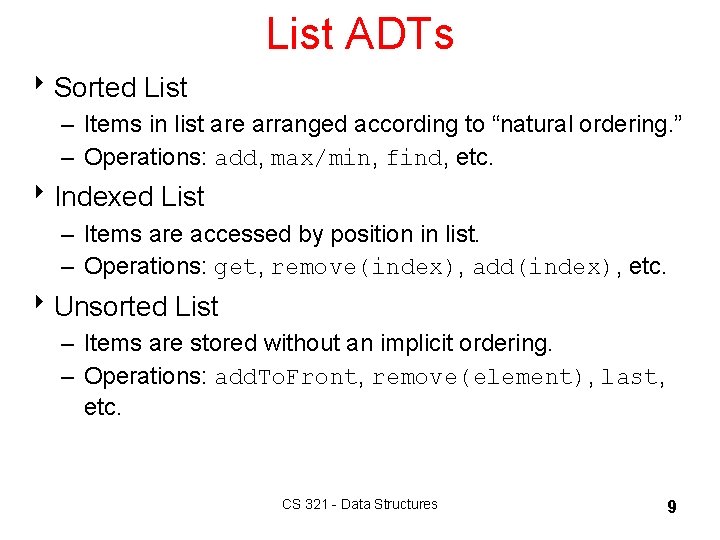 List ADTs 8 Sorted List – Items in list are arranged according to “natural