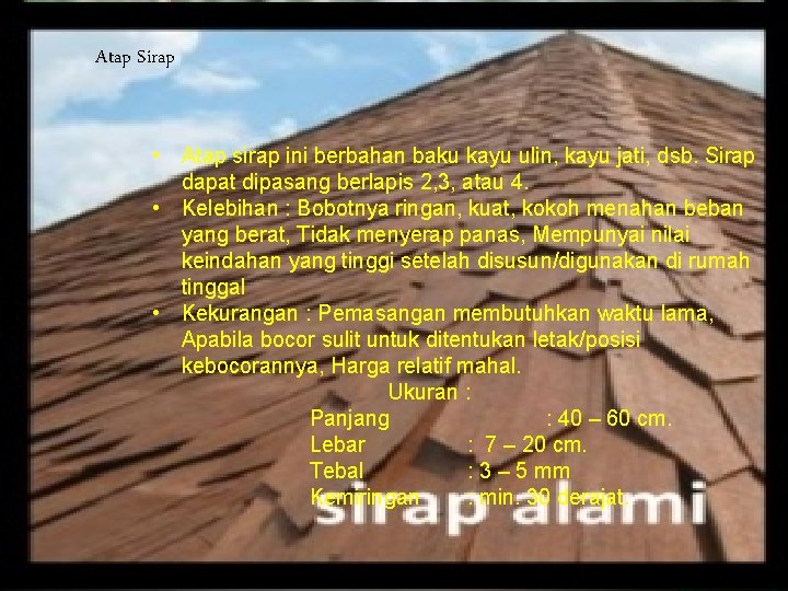 Atap Sirap Penutup Atap • Atap sirap ini berbahan baku kayu ulin, kayu jati,