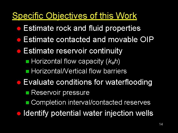 Specific Objectives of this Work Estimate rock and fluid properties l Estimate contacted and