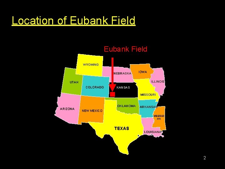 Location of Eubank Field WYOMING NEBRASKA IOWA ILLINOIS UTAH COLORADO KANSAS MISSOURI ARIZONA OKLAHOMA