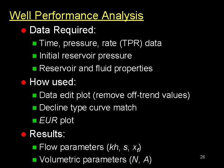 Well Performance Analysis l Data Required: Time, pressure, rate (TPR) data n Initial reservoir
