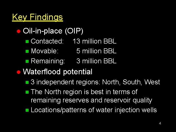 Key Findings l Oil-in-place (OIP) Contacted: n Movable: n Remaining: n l 13 million