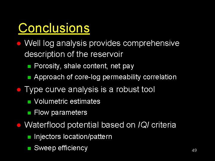 Conclusions l l l Well log analysis provides comprehensive description of the reservoir n