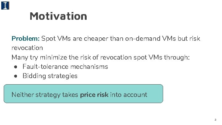 Motivation Problem: Spot VMs are cheaper than on-demand VMs but risk revocation Many try