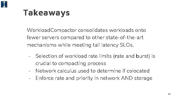 Takeaways Workload. Compactor consolidates workloads onto fewer servers compared to other state-of-the-art mechanisms while