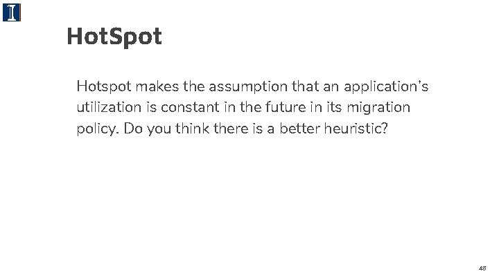 Hot. Spot Hotspot makes the assumption that an application’s utilization is constant in the