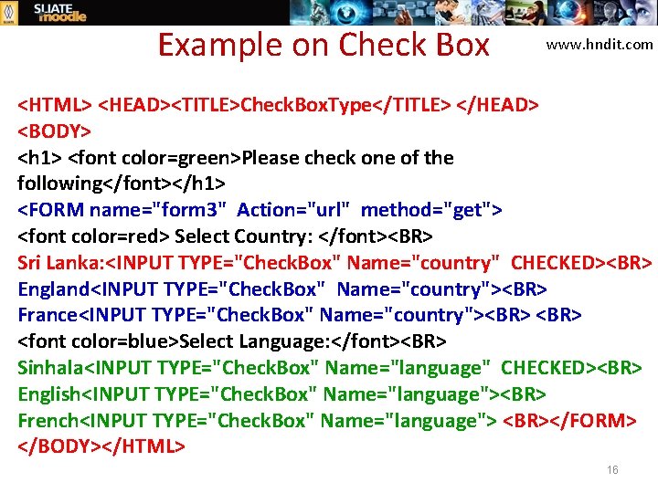 Example on Check Box www. hndit. com <HTML> <HEAD><TITLE>Check. Box. Type</TITLE> </HEAD> <BODY> <h