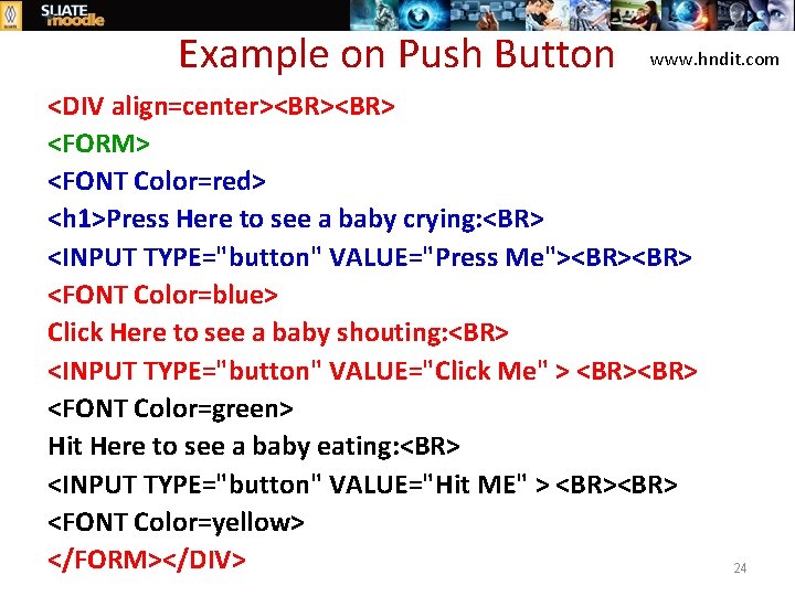 Example on Push Button www. hndit. com <DIV align=center><BR> <FORM> <FONT Color=red> <h 1>Press