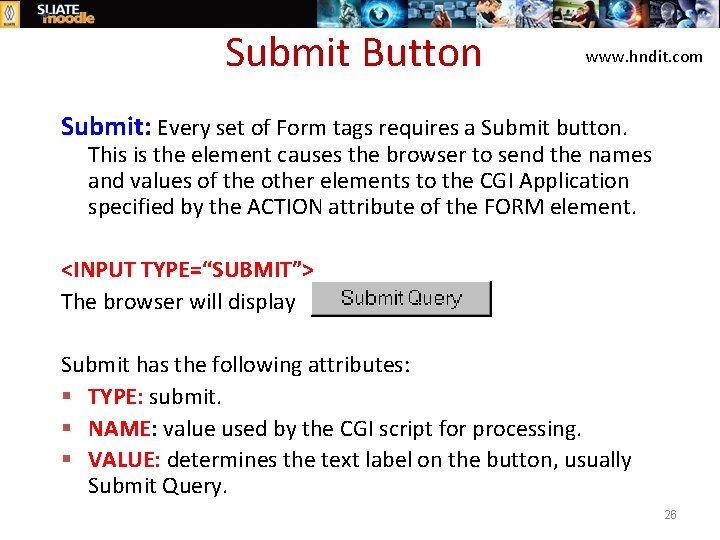 Submit Button www. hndit. com Submit: Every set of Form tags requires a Submit